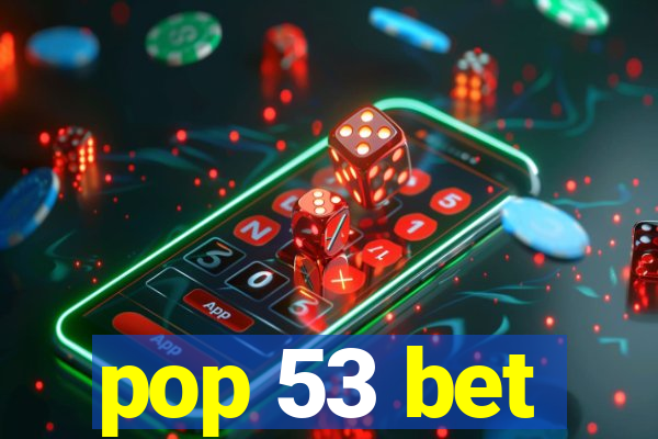 pop 53 bet